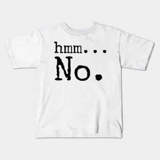 Hmm... No. Kids T-Shirt